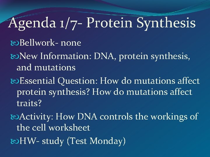 Agenda 1/7 - Protein Synthesis Bellwork- none New Information: DNA, protein synthesis, and mutations