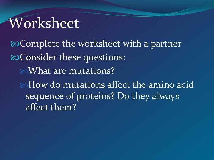 Worksheet Complete the worksheet with a partner Consider these questions: What are mutations? How