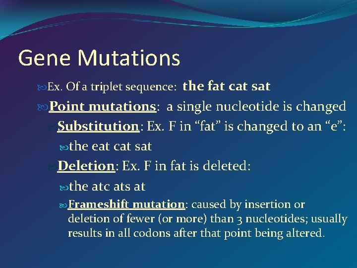 Gene Mutations the fat cat sat Point mutations: a single nucleotide is changed Substitution:
