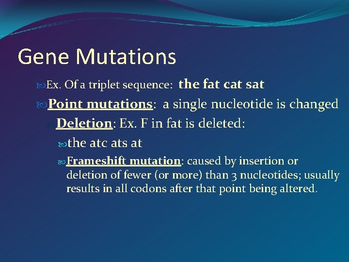 Gene Mutations the fat cat sat Point mutations: a single nucleotide is changed Deletion: