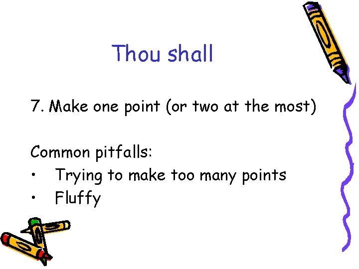 Thou shall 7. Make one point (or two at the most) Common pitfalls: •