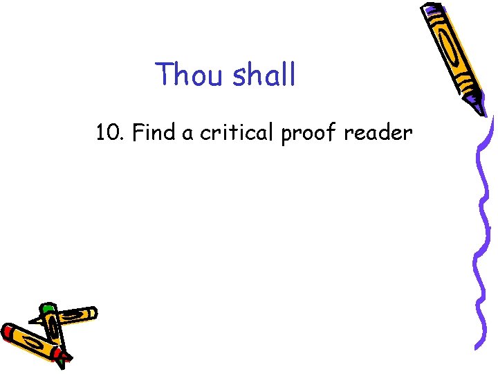 Thou shall 10. Find a critical proof reader 