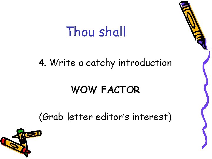 Thou shall 4. Write a catchy introduction WOW FACTOR (Grab letter editor’s interest) 