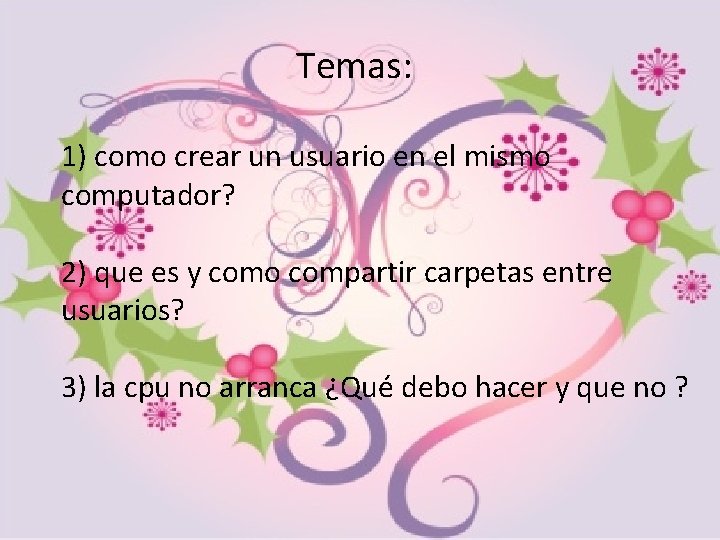 Temas: 1) como crear un usuario en el mismo computador? 2) que es y