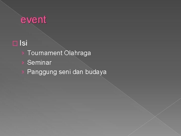 event � Isi › Tournament Olahraga › Seminar › Panggung seni dan budaya 