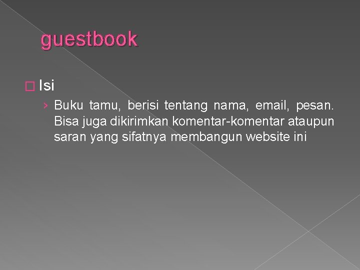 guestbook � Isi › Buku tamu, berisi tentang nama, email, pesan. Bisa juga dikirimkan