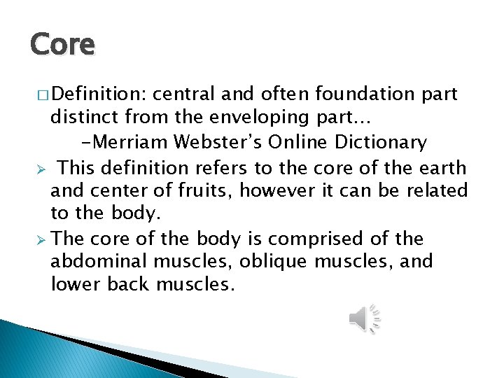 Core � Definition: central and often foundation part distinct from the enveloping part… -Merriam