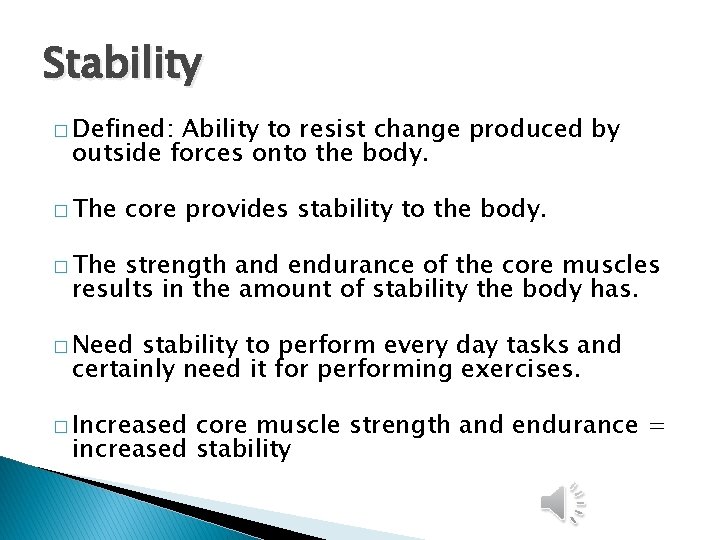 Stability � Defined: Ability to resist change produced by outside forces onto the body.