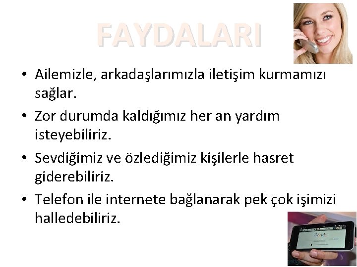 FAYDALARI • Ailemizle, arkadaşlarımızla iletişim kurmamızı sağlar. • Zor durumda kaldığımız her an yardım