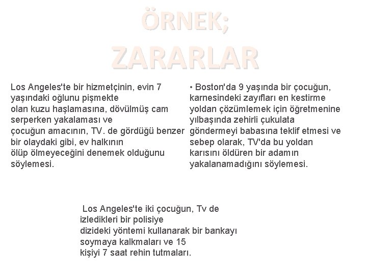 ÖRNEK; ZARARLAR Los Angeles'te bir hizmetçinin, evin 7 yaşındaki oğlunu pişmekte olan kuzu haşlamasına,