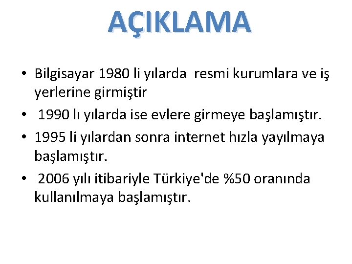 AÇIKLAMA • Bilgisayar 1980 li yılarda resmi kurumlara ve iş yerlerine girmiştir • 1990