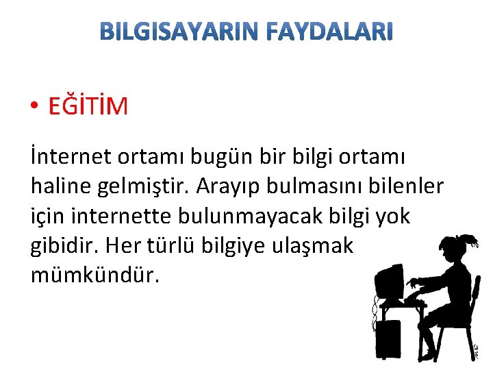  • EĞİTİM İnternet ortamı bugün bir bilgi ortamı haline gelmiştir. Arayıp bulmasını bilenler