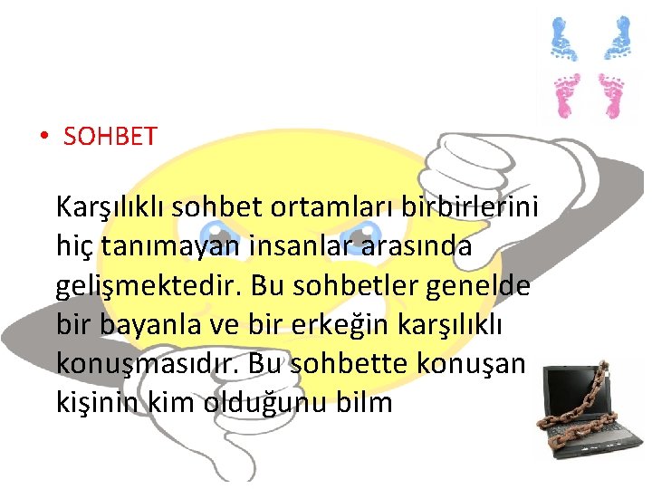  • SOHBET Karşılıklı sohbet ortamları birbirlerini hiç tanımayan insanlar arasında gelişmektedir. Bu sohbetler