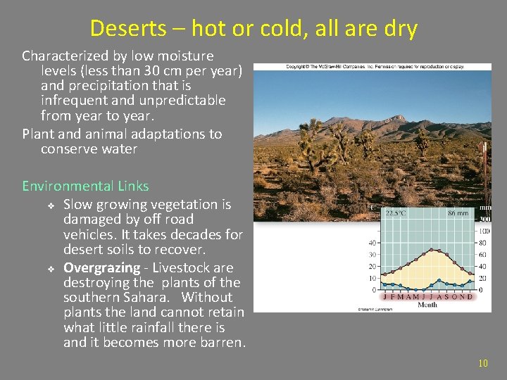 Deserts – hot or cold, all are dry Characterized by low moisture levels (less