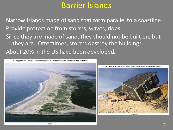 Barrier Islands Narrow islands made of sand that form parallel to a coastline Provide