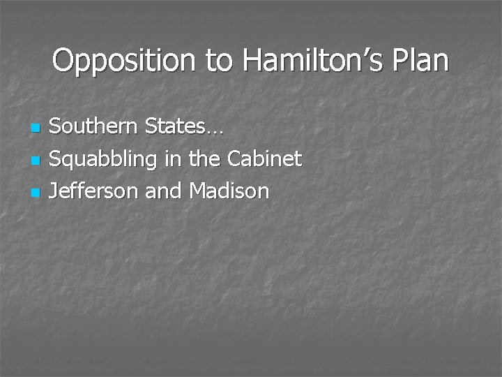 Opposition to Hamilton’s Plan n Southern States… Squabbling in the Cabinet Jefferson and Madison
