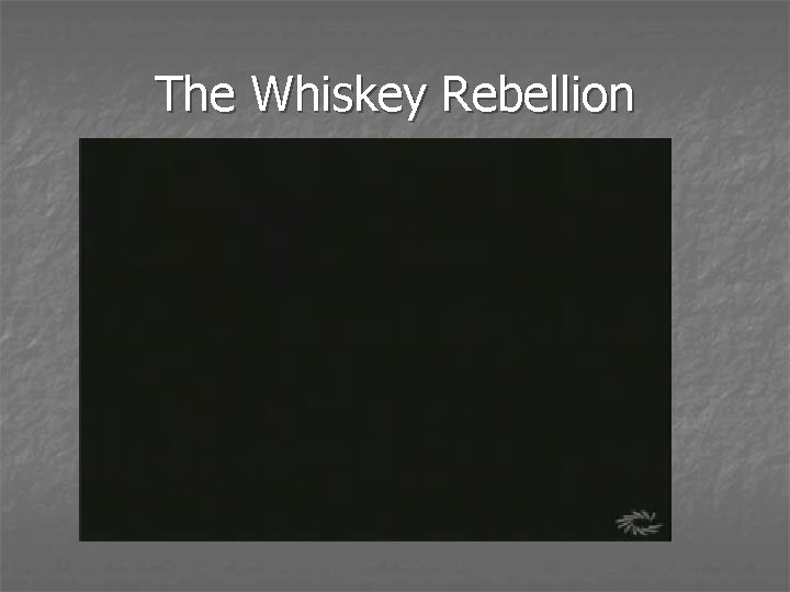 The Whiskey Rebellion 