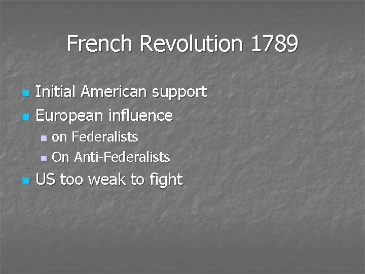 French Revolution 1789 n n Initial American support European influence on Federalists n On