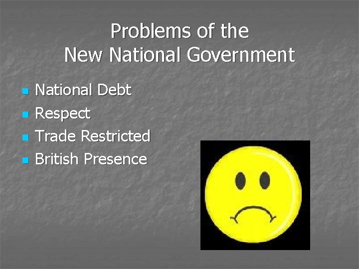 Problems of the New National Government n n National Debt Respect Trade Restricted British