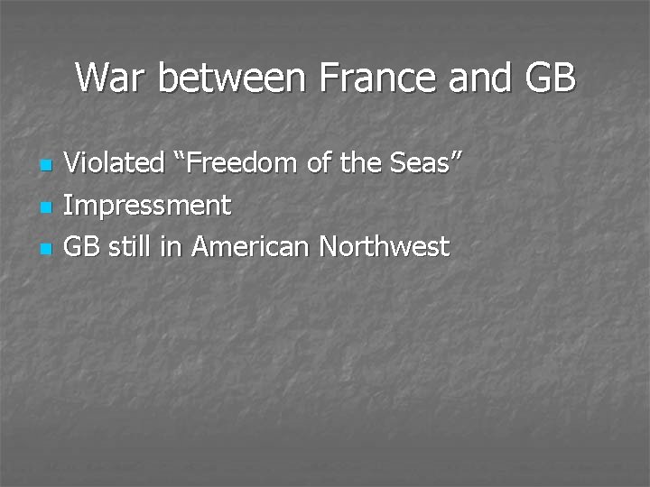 War between France and GB n n n Violated “Freedom of the Seas” Impressment