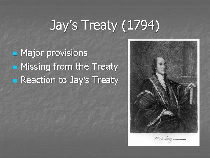 Jay’s Treaty (1794) n n n Major provisions Missing from the Treaty Reaction to