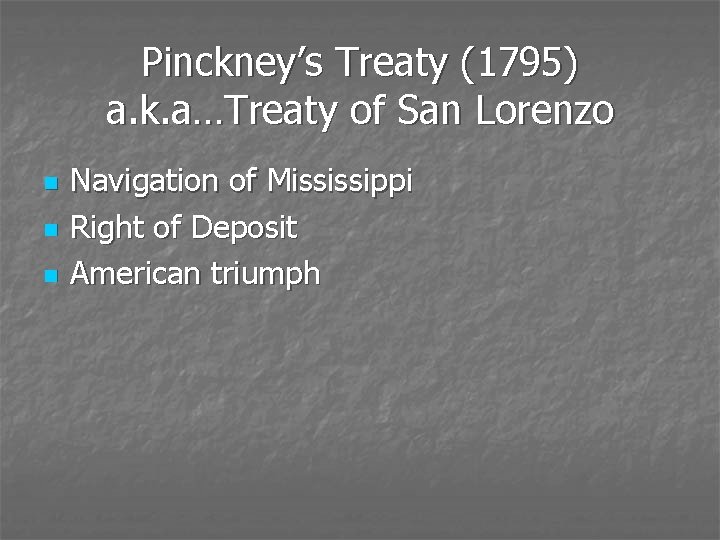 Pinckney’s Treaty (1795) a. k. a…Treaty of San Lorenzo n n n Navigation of