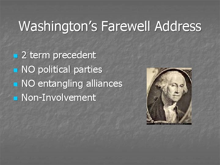 Washington’s Farewell Address n n 2 term precedent NO political parties NO entangling alliances