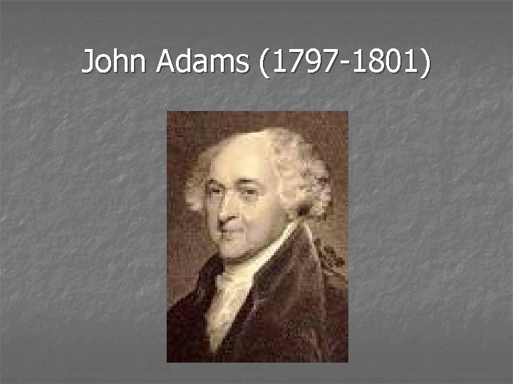 John Adams (1797 -1801) 