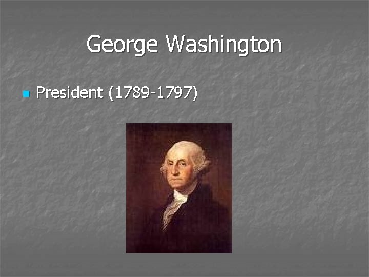 George Washington n President (1789 -1797) 