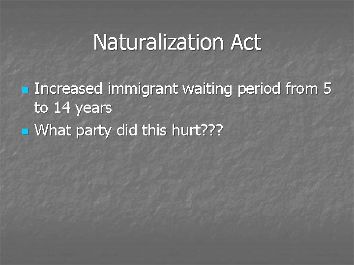 Naturalization Act n n Increased immigrant waiting period from 5 to 14 years What