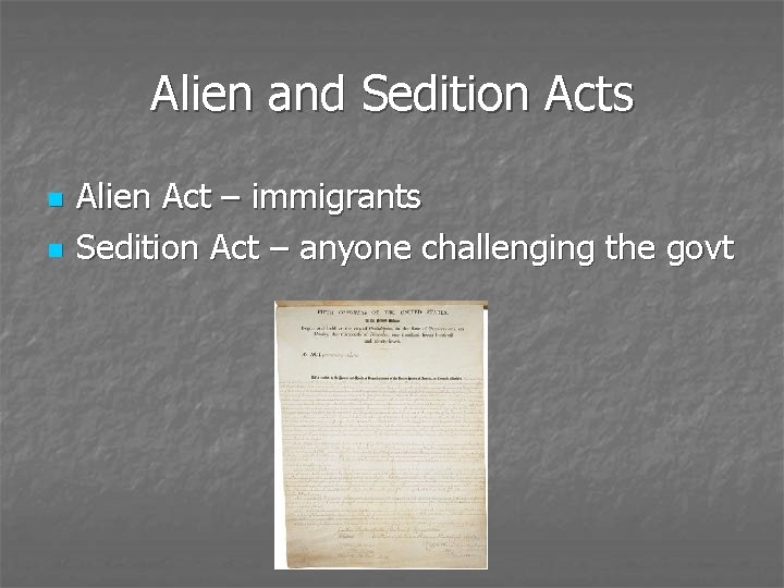 Alien and Sedition Acts n n Alien Act – immigrants Sedition Act – anyone