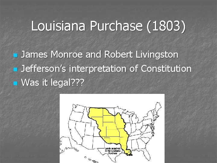 Louisiana Purchase (1803) n n n James Monroe and Robert Livingston Jefferson’s interpretation of
