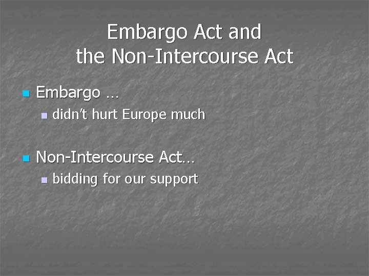 Embargo Act and the Non-Intercourse Act n Embargo … n n didn’t hurt Europe