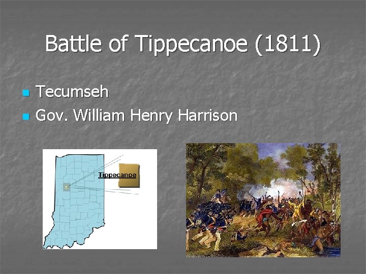 Battle of Tippecanoe (1811) n n Tecumseh Gov. William Henry Harrison 