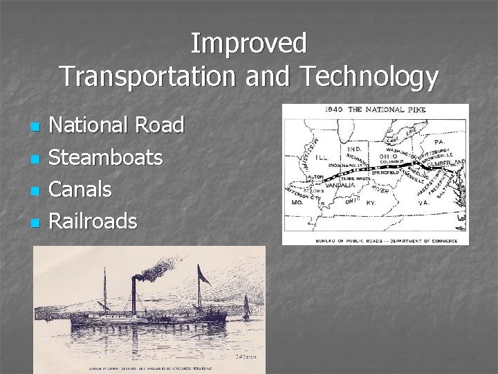 Improved Transportation and Technology n n National Road Steamboats Canals Railroads 