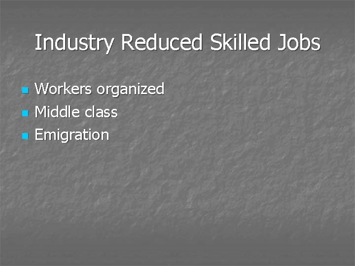 Industry Reduced Skilled Jobs n n n Workers organized Middle class Emigration 