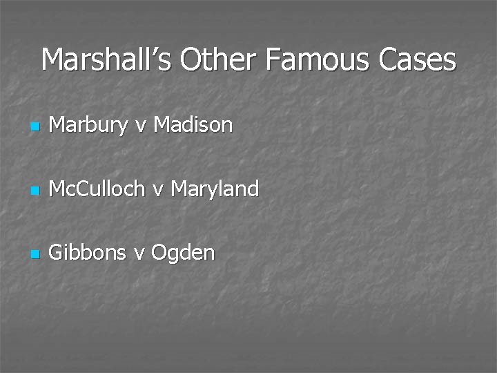 Marshall’s Other Famous Cases n Marbury v Madison n Mc. Culloch v Maryland n