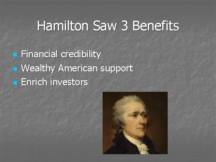 Hamilton Saw 3 Benefits n n n Financial credibility Wealthy American support Enrich investors