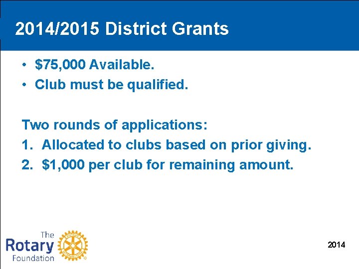 2014/2015 District Grants • $75, 000 Available. • Club must be qualified. Two rounds