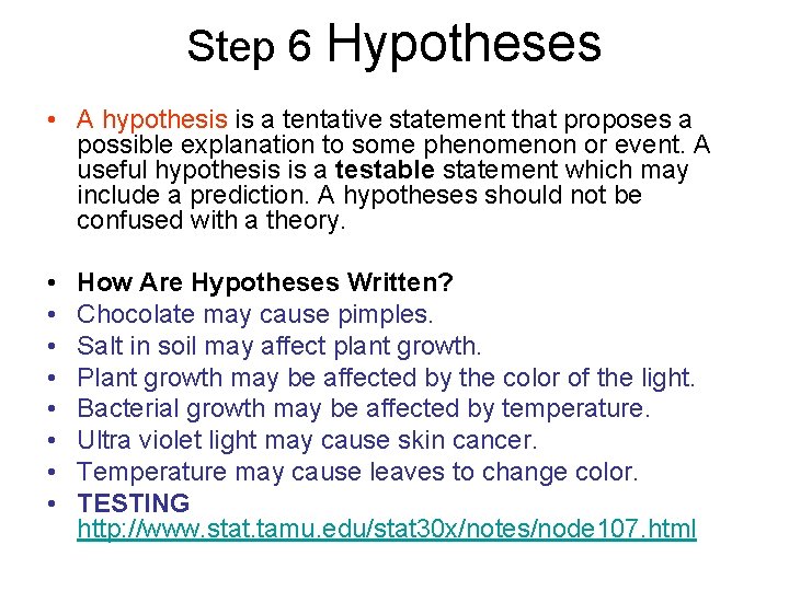 Step 6 Hypotheses • A hypothesis is a tentative statement that proposes a possible