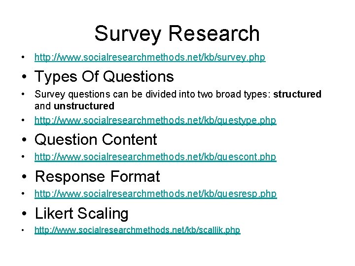 Survey Research • http: //www. socialresearchmethods. net/kb/survey. php • Types Of Questions • Survey