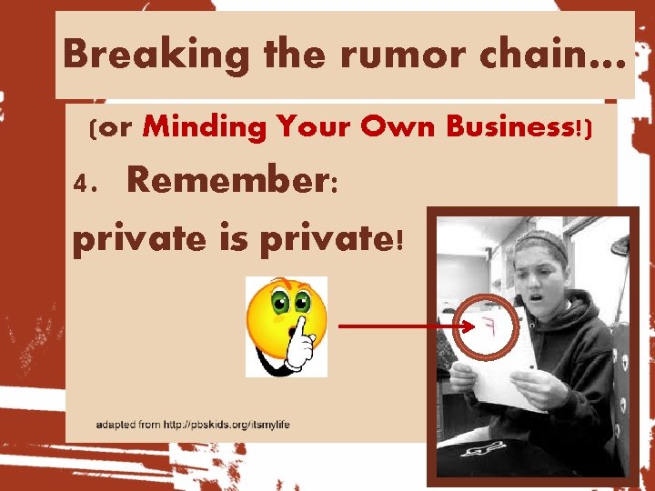 Breaking the rumor chain… (or Minding Your Own Business!) 4. Remember: private is private!
