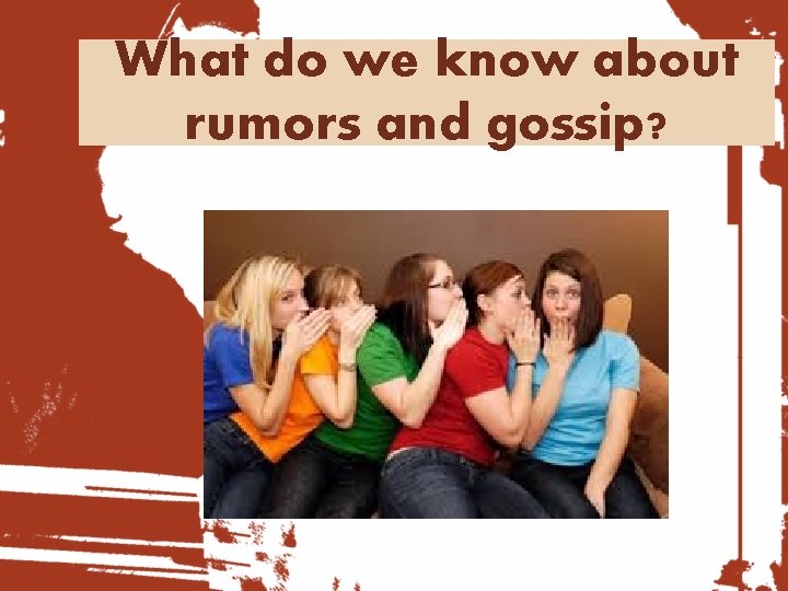 What do we know about rumors and gossip? Your Subtopics Go Here 