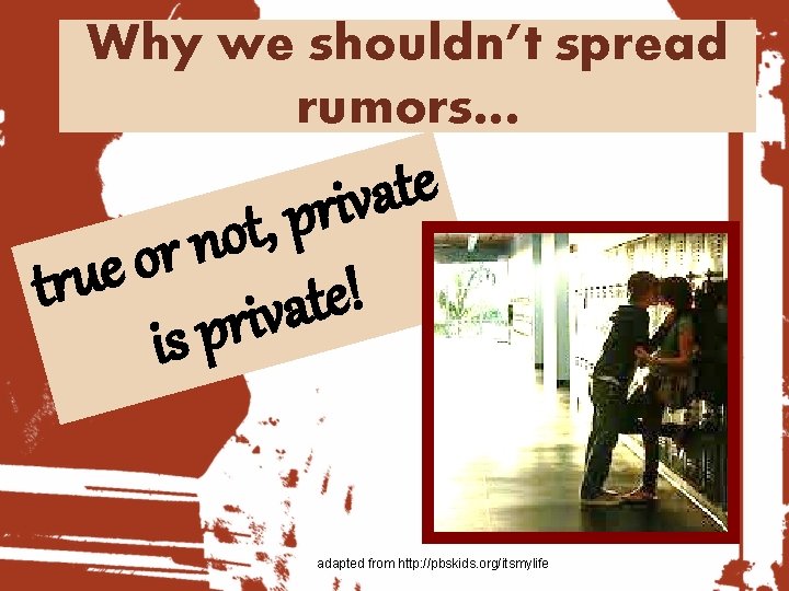 Why we shouldn’t spread rumors… e t a v i r p , t