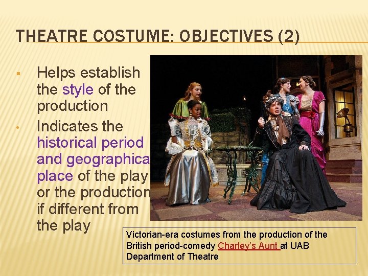 THEATRE COSTUME: OBJECTIVES (2) § • Helps establish the style of the production Indicates