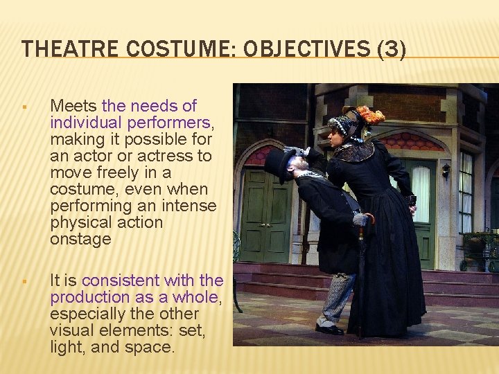 THEATRE COSTUME: OBJECTIVES (3) § Meets the needs of individual performers, making it possible