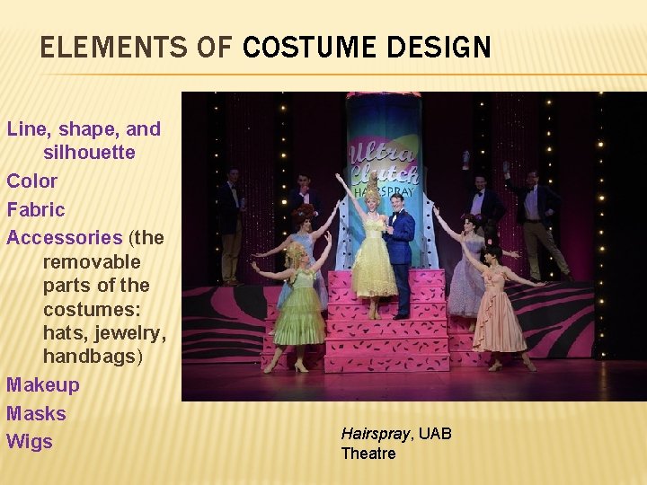 ELEMENTS OF COSTUME DESIGN Line, shape, and silhouette Color Fabric Accessories (the removable parts