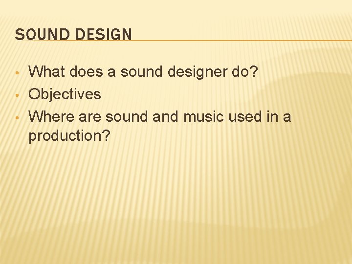 SOUND DESIGN • • • What does a sound designer do? Objectives Where are