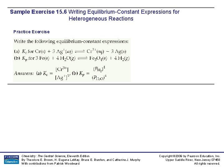 Sample Exercise 15. 6 Writing Equilibrium-Constant Expressions for Heterogeneous Reactions Practice Exercise Chemistry: The