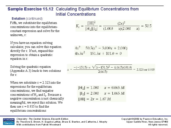 Sample Exercise 15. 12 Calculating Equilibrium Concentrations from Initial Concentrations Solution (continued) Fifth, we